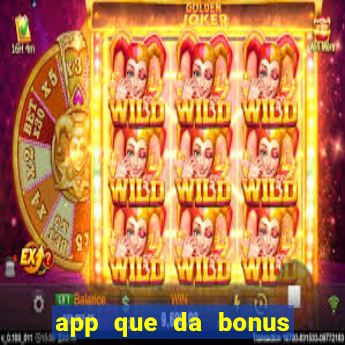 app que da bonus no cadastro